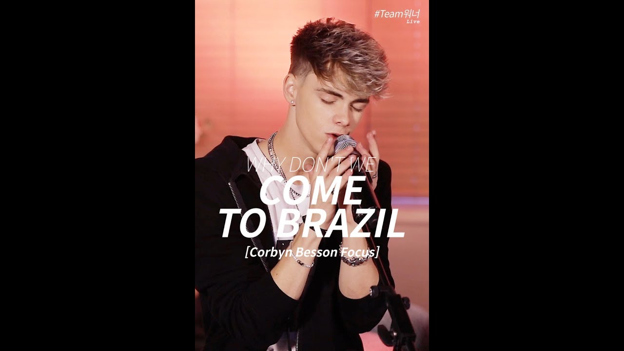[Corbyn Besson Focus] #Team워너 Live : 와이 돈 위 (Why Don't We) - Come To Brazil