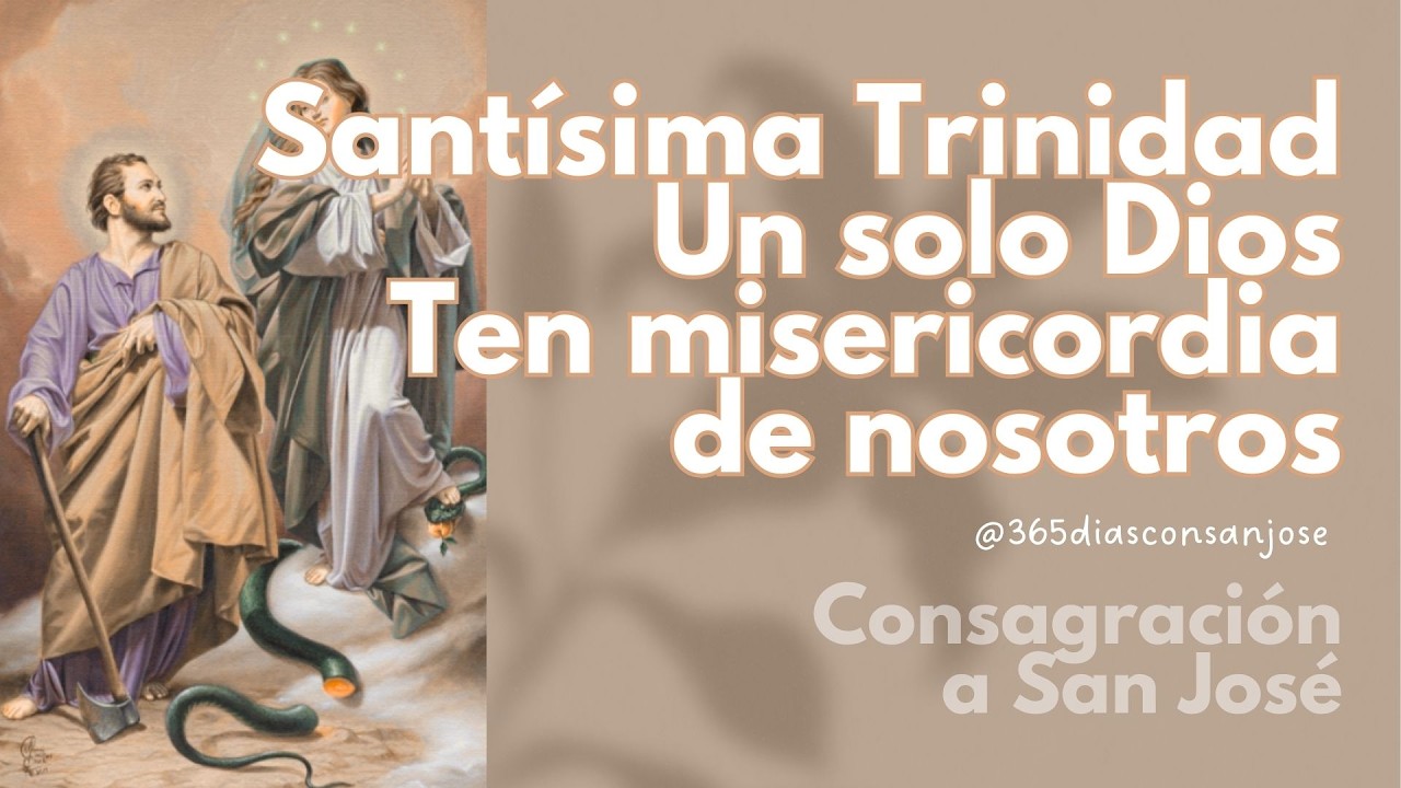 🤎 Santísima Trinidad, un solo Dios, Ten misericordia de nosotros | Día 6 - Consagración a San José