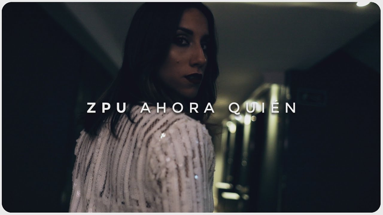ZPU | Ahora Quién (Video Oficial)