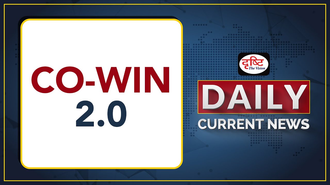 Co-WIN 2.0  - DAILY CURRENT NEWS