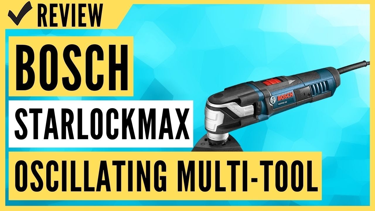 BOSCH GOP55-36C2 StarlockMax Oscillating Multi-Tool Kit Review