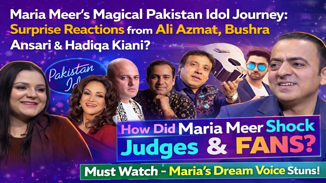 Maria Meer’s Magical Pakistan Idol Journey | Ali Azmat, Bushra Ansari & Hadiqa Kiani Reactions