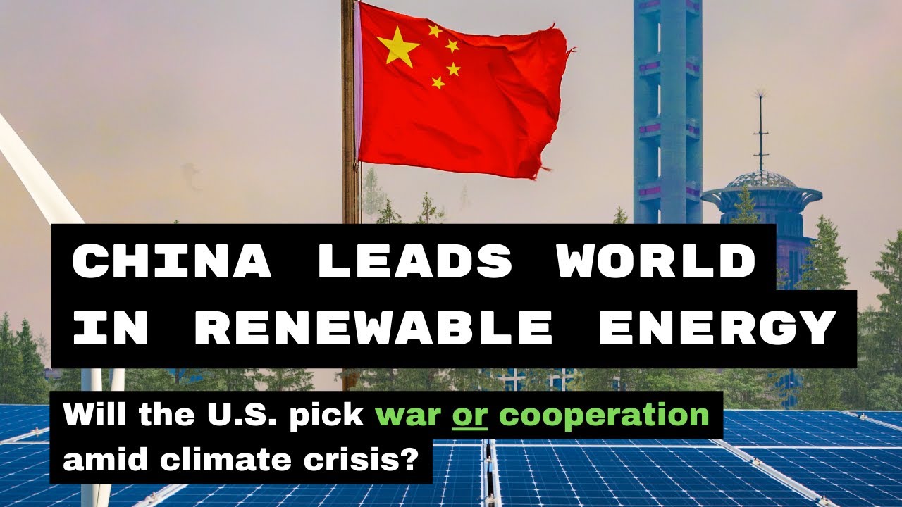 China Leading in Renewables - Will the US Cooperate On Climate Crisis?