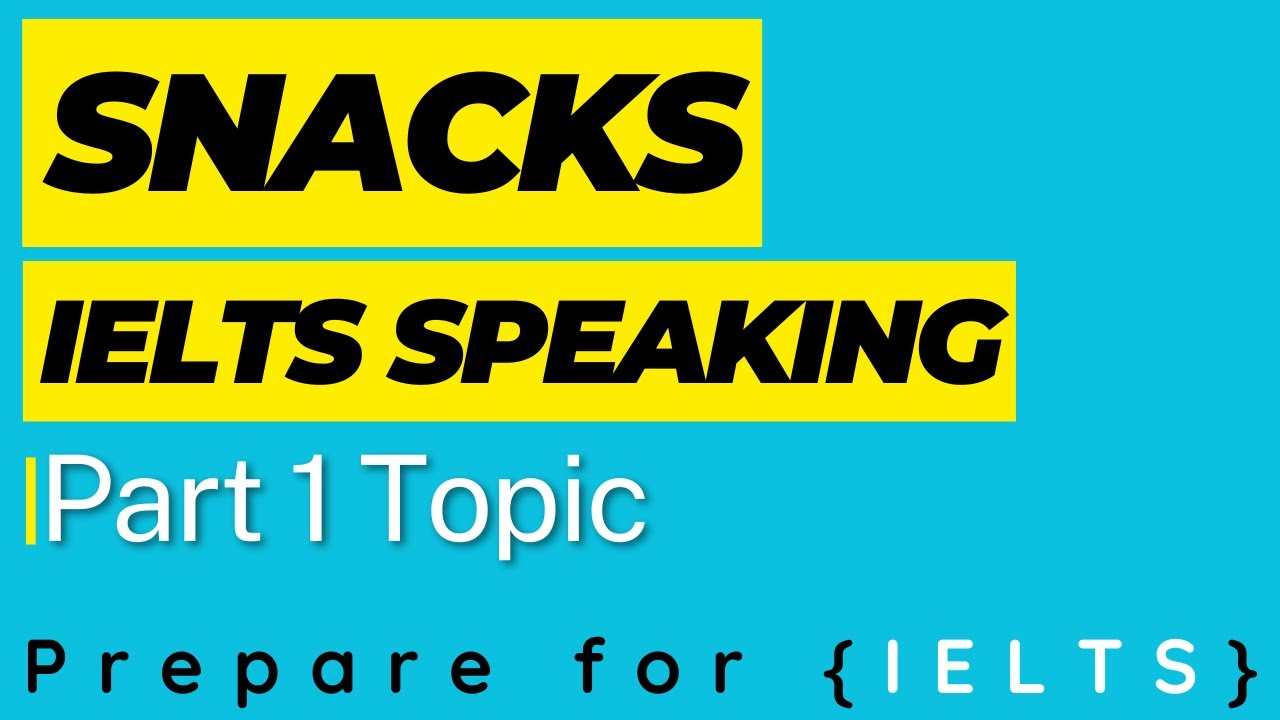 IELTS Speaking Part 1 - Snacks