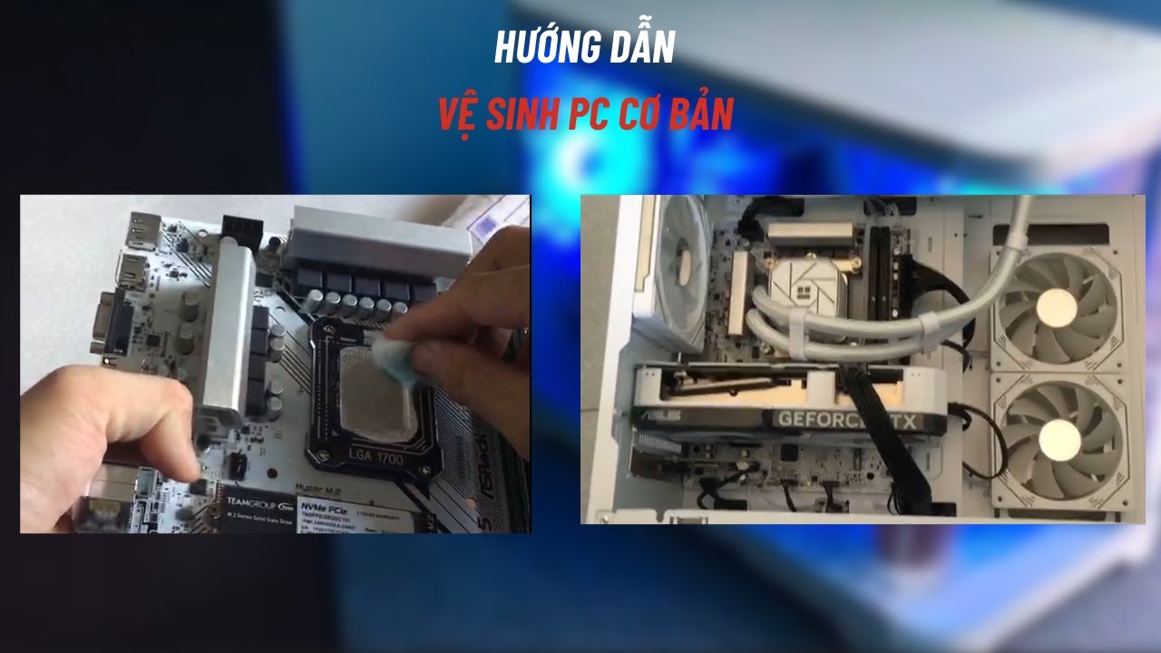Hướng dẫn vệ sinh PC cơ bản