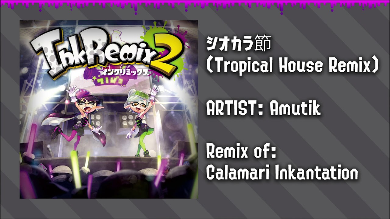 InkRemix 2 - シオカラ節 (Tropical House Remix) [Splatoon Calamari Inkantation Remix]