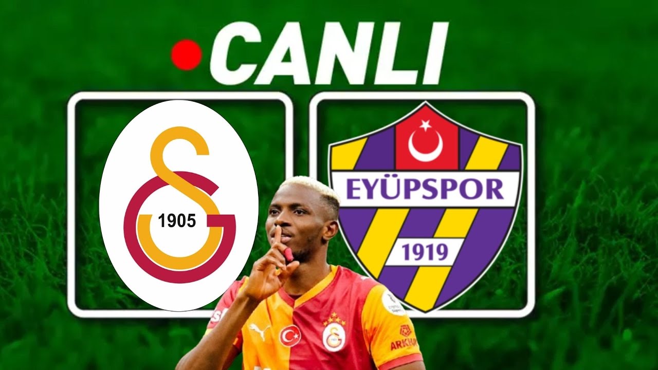 GALATASARAY EY&Uuml;PSPOR MA&Ccedil;I CANLI İZLE