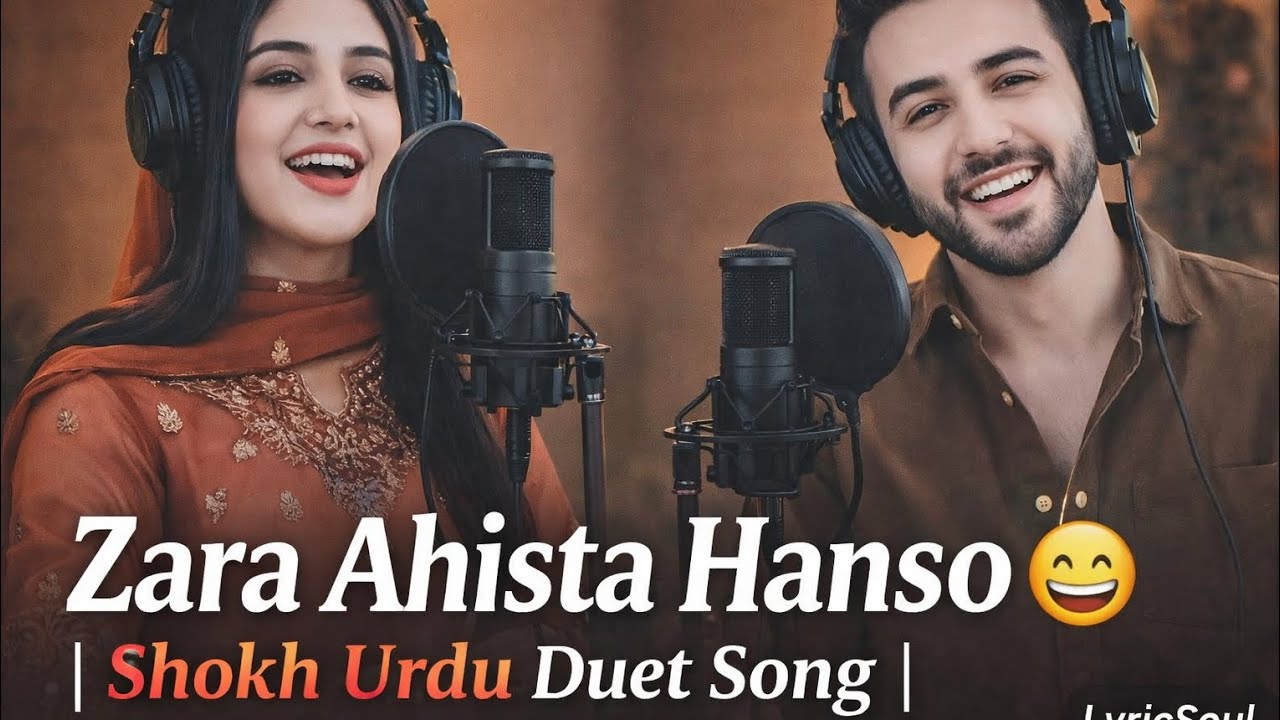 Zara Ahista Hanso 😄 | Shokh Urdu Duet Song | LyricSoul