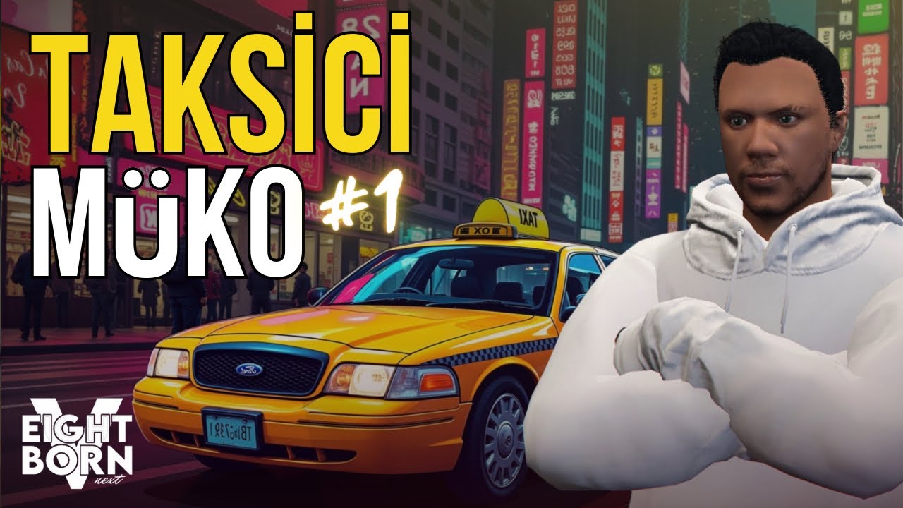 EKMEĞİNİN PEŞİNDE | TAKSİCİ MÜKO | EightbornV Next | Bölüm 1