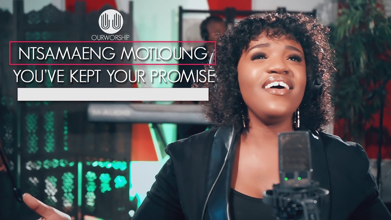 Our Worship ft Ntsamaeng Motloung - You've Kept Your Promise - Worship Songs 2021