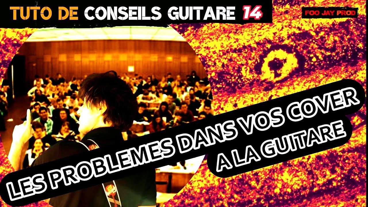 LES PROBLEMES DE VOS REPRISES A LA GUITARE