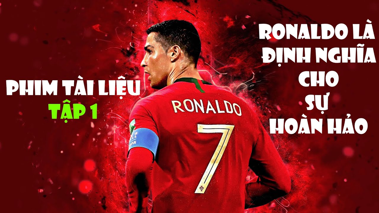 Phim Tài Liệu về Ronaldo mới nhất (Tập 1) | Chuyện chưa kể về những nỗi đau của người mẹ Cr7