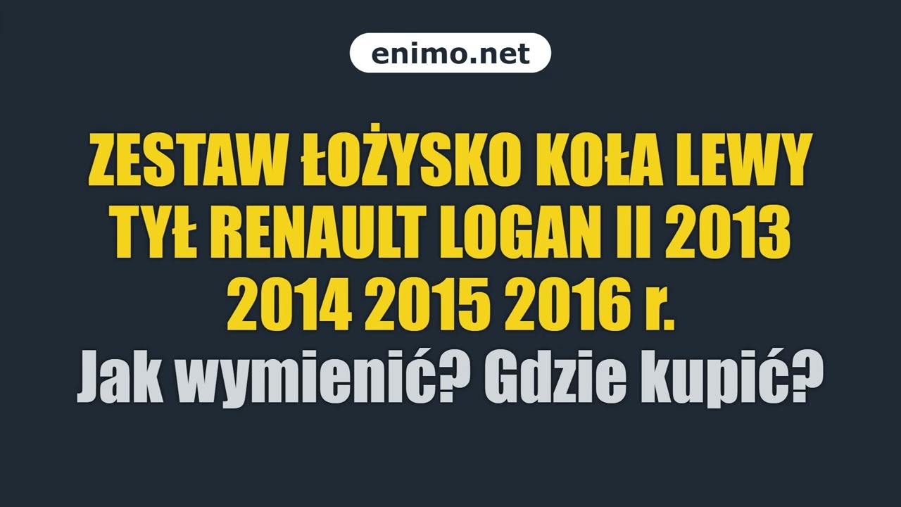 ZESTAW ŁOŻYSKO KOŁA LEWY TYŁ RENAULT LOGAN II 2013 2014 2015 2016 r. Jak wymienić? Gdzie kupić?