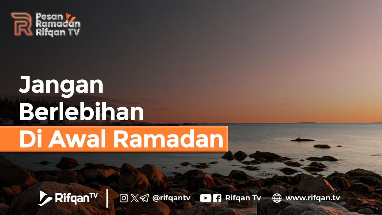 Jangan Berlebihan Di Awal Ramadan - Ustaz Ahmad Zainuddin Al Banjary