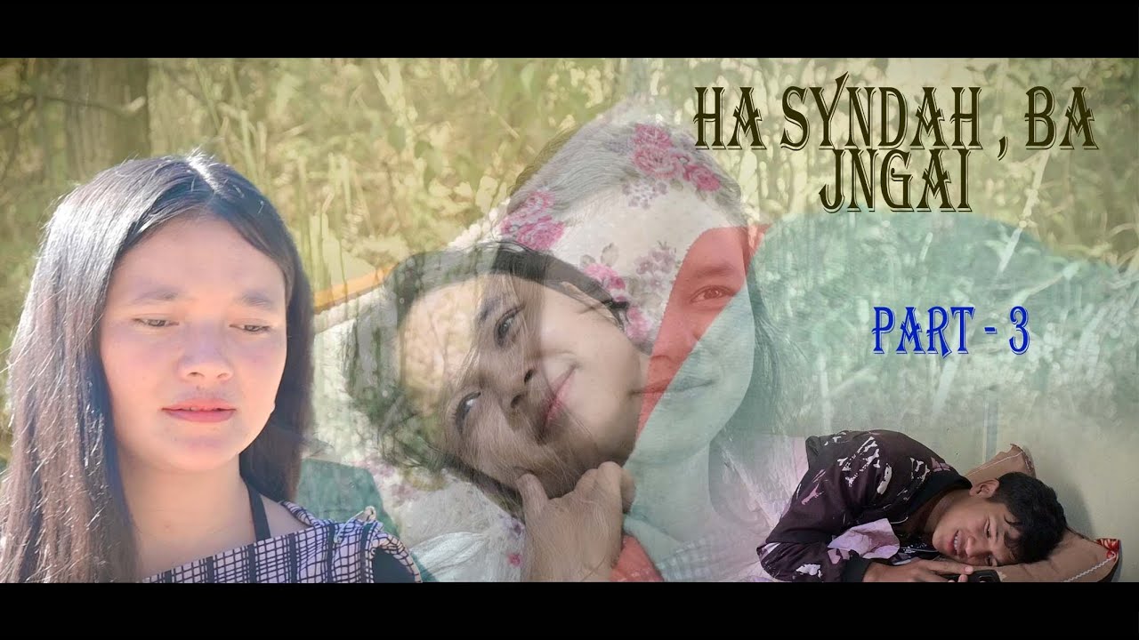 HA SYNDAH, BA JNGAI // PART - 3 // KHASI SHORT LOVE STORY.