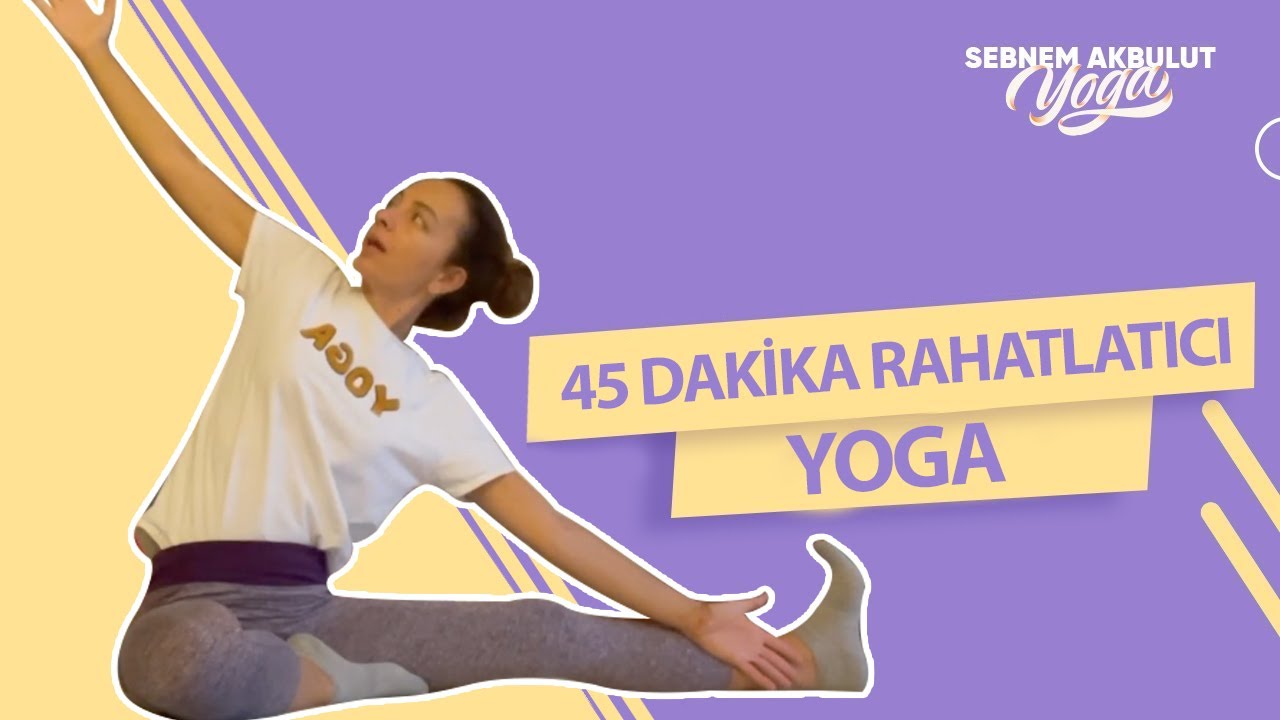 45 Dakika Rahatlatıcı Yoga | Şebnem Akbulut