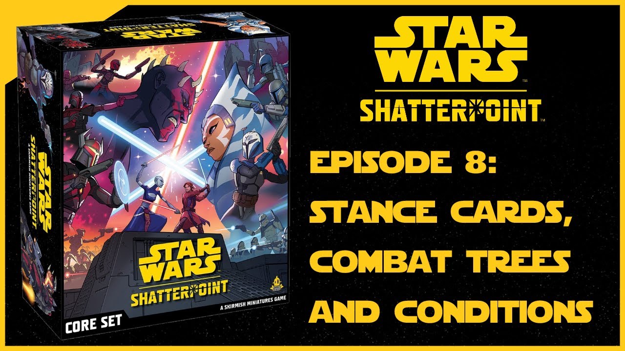 Shatterpoint Beginners Guide: Episode Eight - Stance Cards, Combat Trees & Conditions