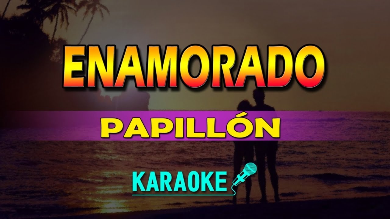 ENAMORADO - PAPILLÓN - KARAOKE