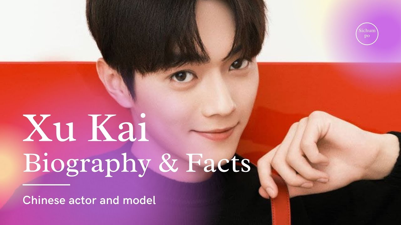 Xu Kai Biography, Facts