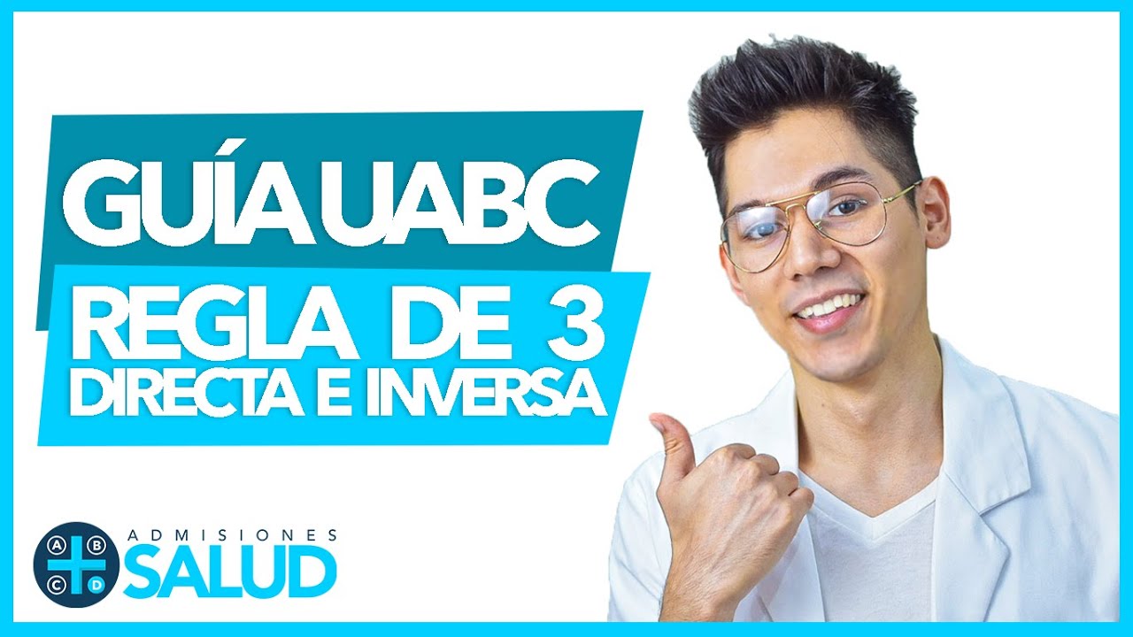 Gu&iacute;a UABC | Regla de 3 DIRECTA e INVERSA | Explicaci&oacute;n F&aacute;cil | Admisiones Salud