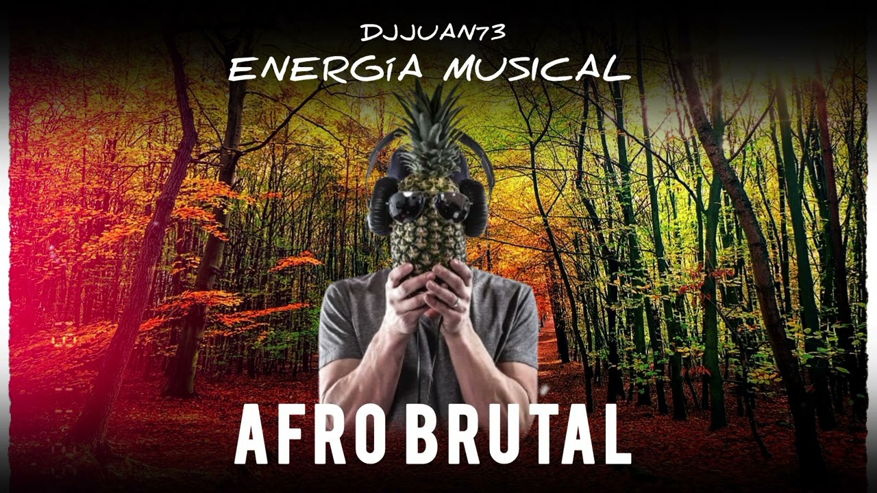 ENERGÍA MUSICAL - AFRO BRUTAL - DJJUAN73 🍍