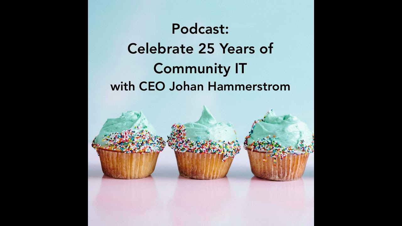 Celebrating 25 Years of Community IT with CEO Johan Hammerstrom