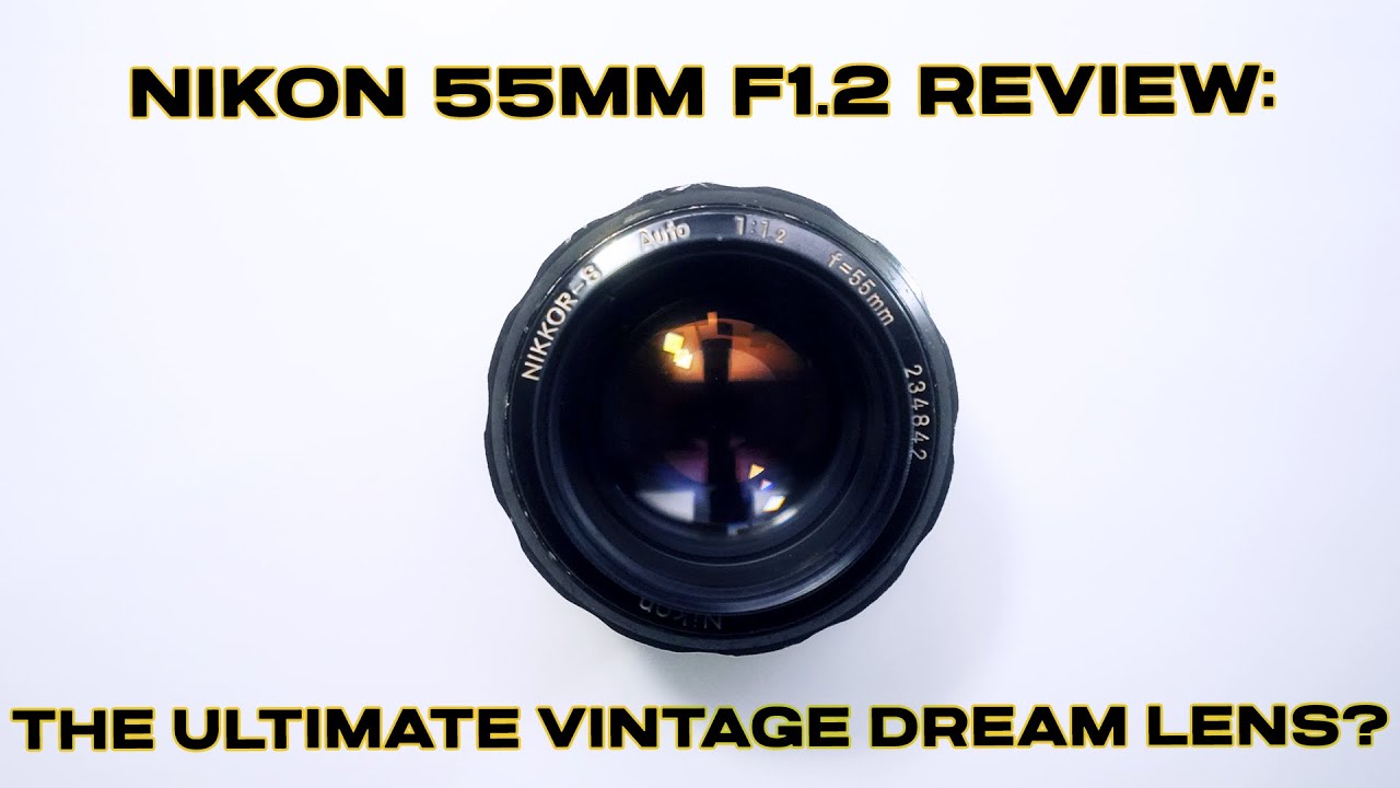 Nikon 55mm F1.2 Review: The Ultimate Vintage Dream Lens?