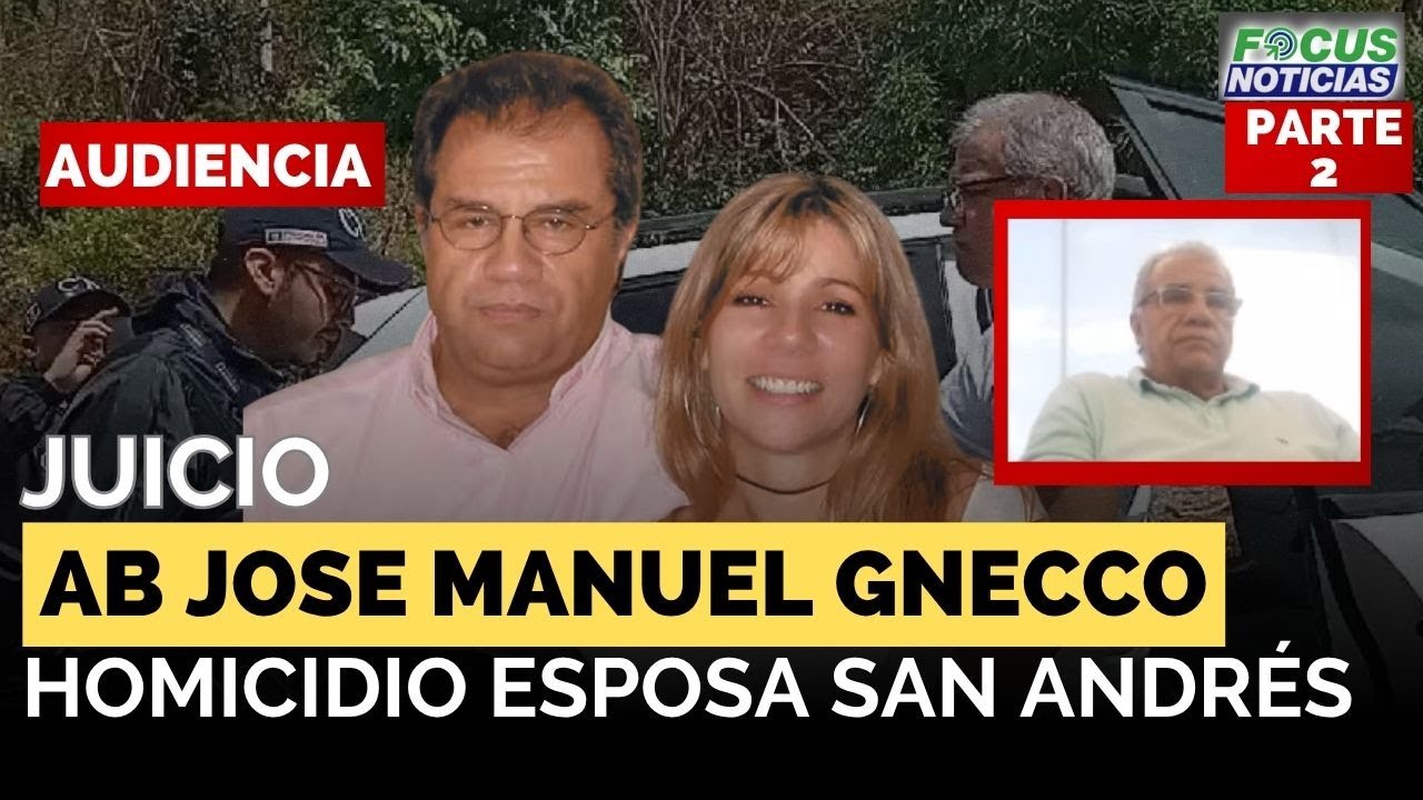 EXCLUSIVO | En Vivo JUICIO Abogado JOSÉ MANUEL GNECCO - HOMICIDIO de su ESPOSA en SAN ANDRÉS  #Focus