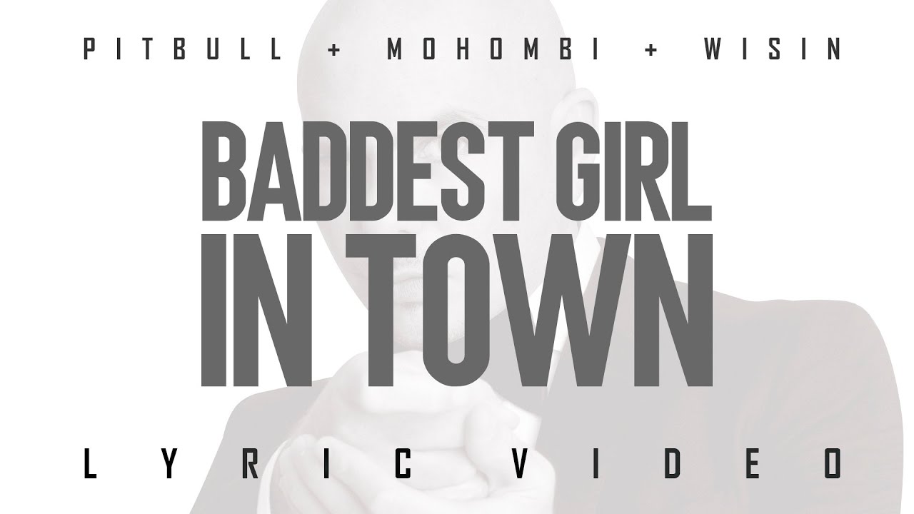 Pitbull x Mohombi x Wisin - Baddest Girl In Town (Official Lyric Video)