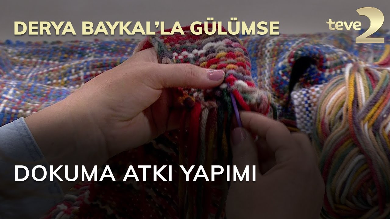 Derya Baykal'la Gülümse: Dokuma Atkı Yapımı