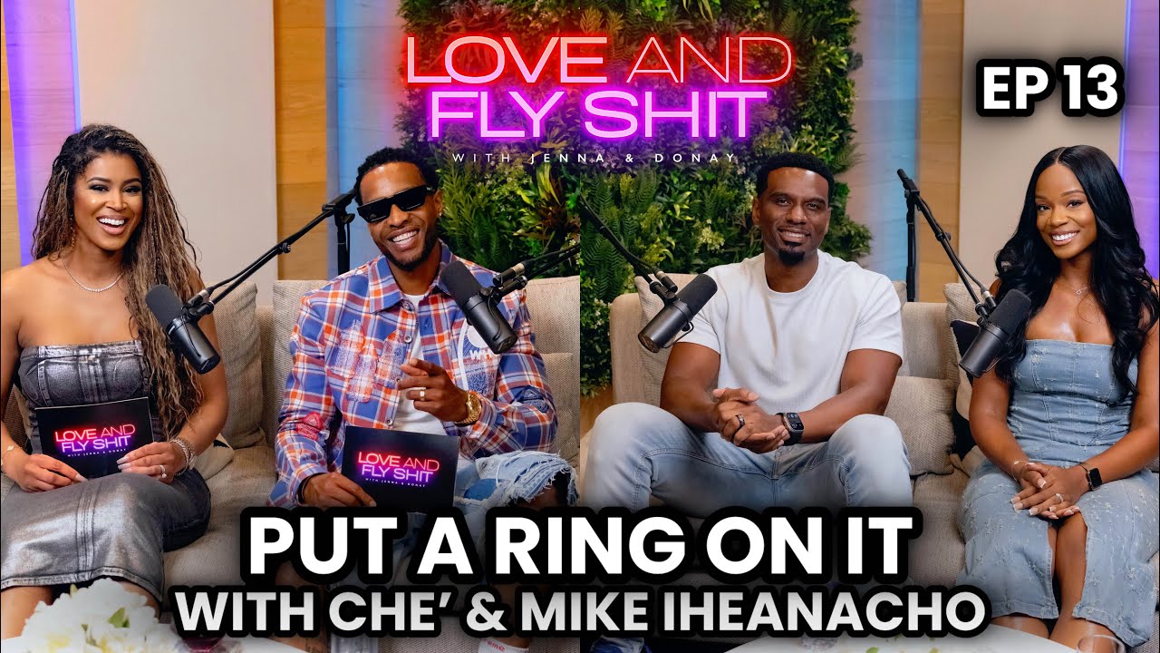 Love & Fly Sh*t | EP 13: “Put A Ring On It” with Mike and Che’ Iheanacho