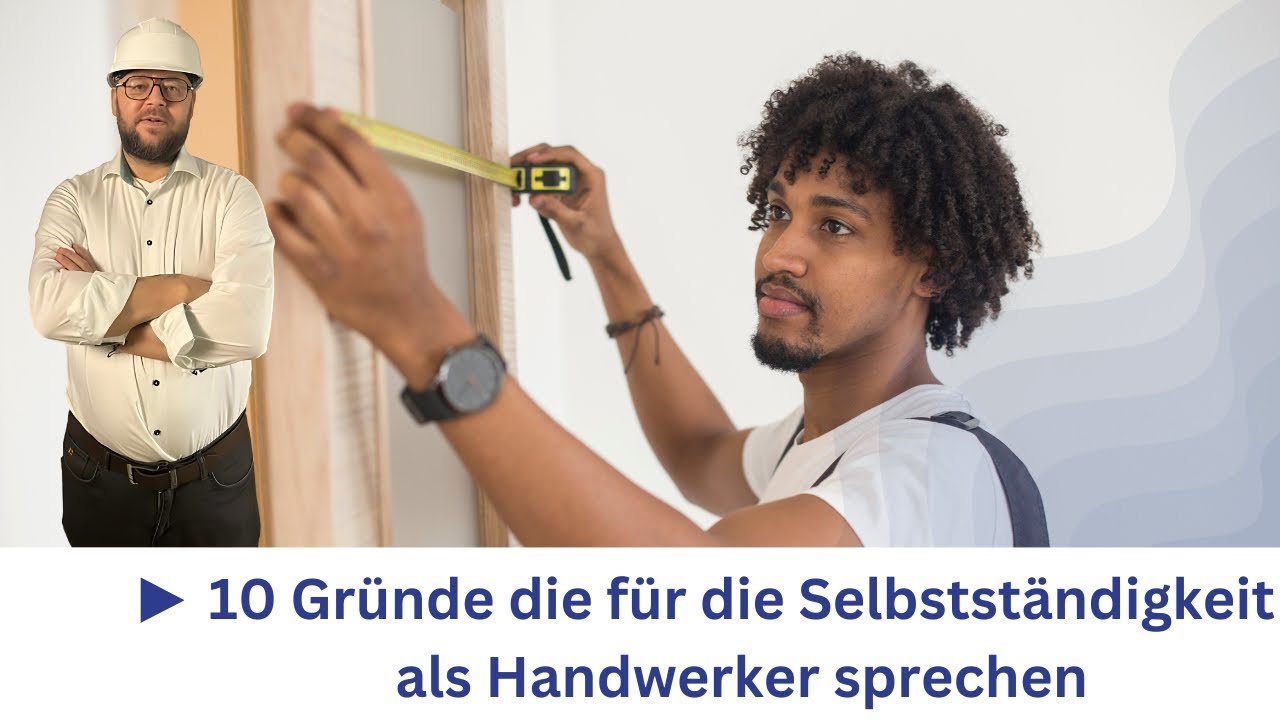 10 Gr&uuml;nde die f&uuml;r die Selbstst&auml;ndigkeit als Handwerker sprechen
