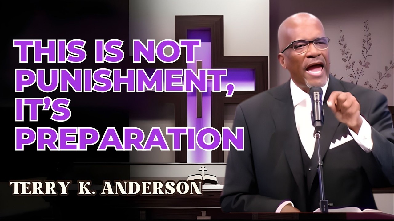 THIS IS NOT PUNISHMENT, IT’S PREPARATION | CHRISTIAN SERMON | REV. TERRY K. ANDERSON