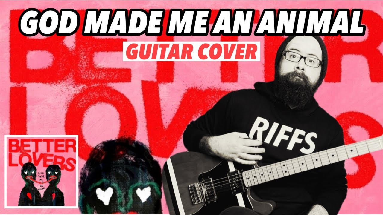 BETTER LOVERS “God Made Me An Animal” - Guitar Cover