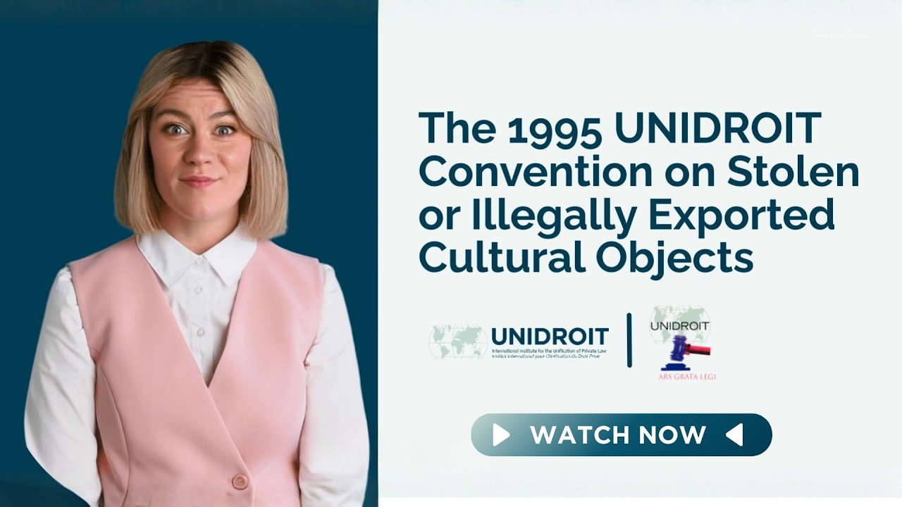 The 1995 UNIDROIT Convention on Stolen or Illegally Exported Cultural Objects (Episode 5)