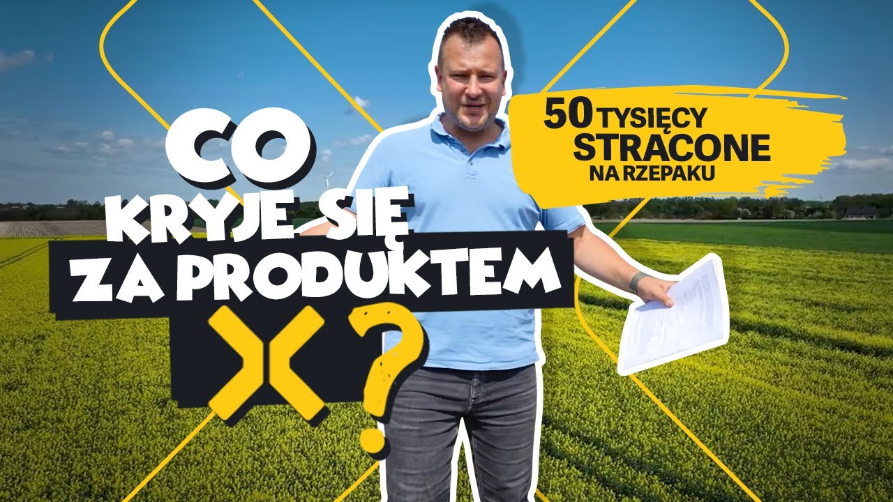 50 TYSIĘCY STRACONE NA RZEPAKU! CO KRYJE SIĘ ZA PRODUKTEM X? JUŻ NIE X, A BACTERX!