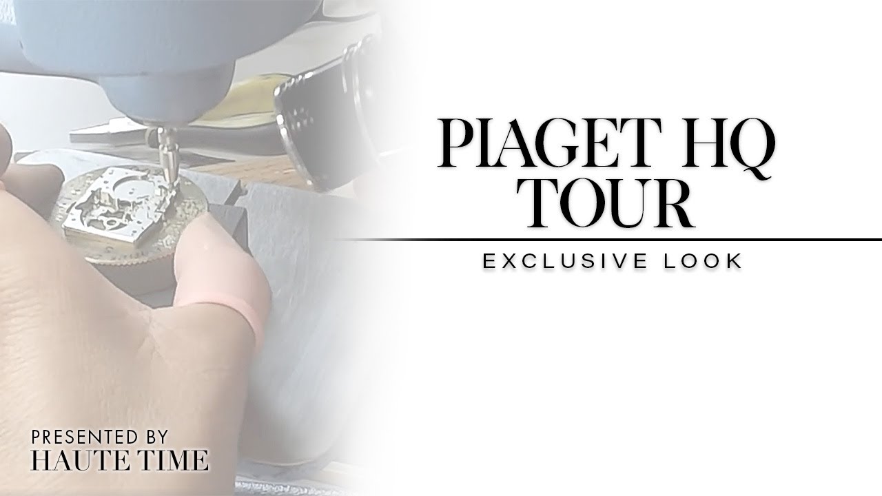 Piaget Headquarters - “EXCLUSIVE LOOK” - HAUTE Time