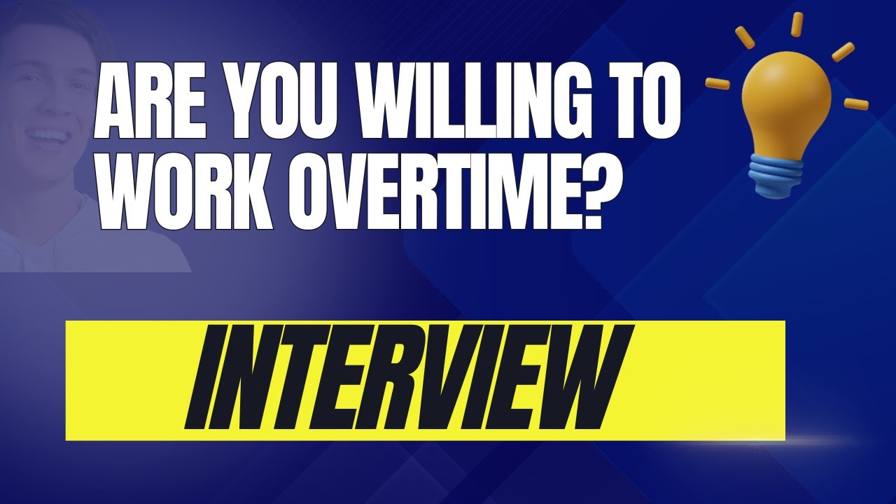 How to Answer: Are You Willing to Work Overtime?