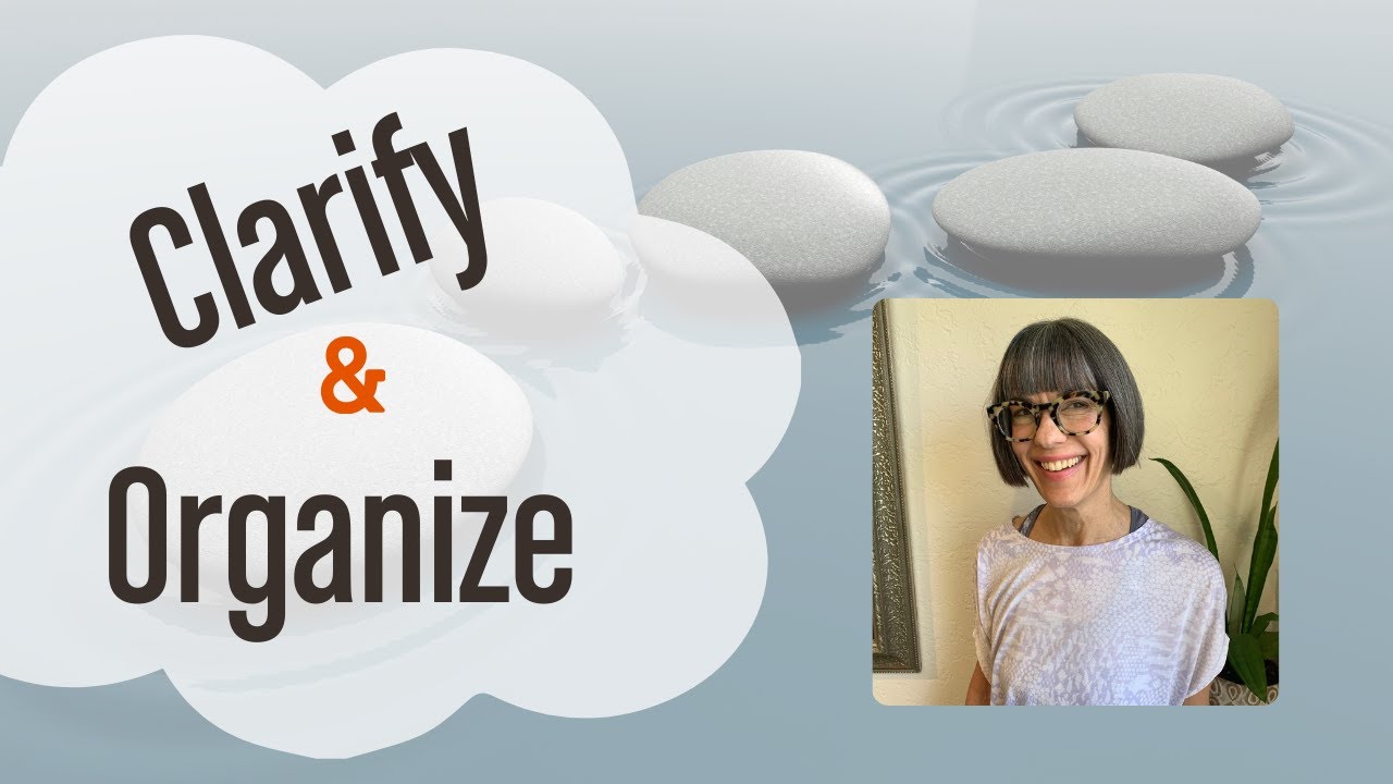The Importance of Clarifying and Organizing