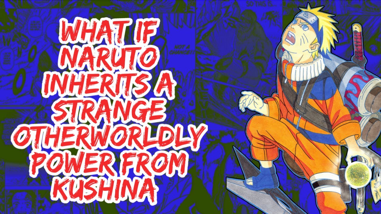What if Naruto Inherits A Strange Otherworldly Power From Kushina | Part 1