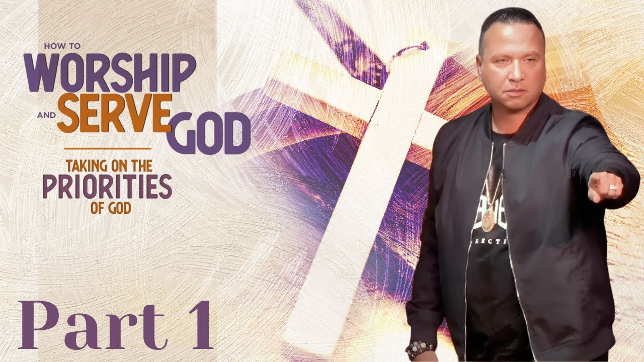 How to Worship and Serve God - Part 1