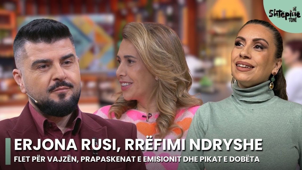 ERJONA RUSI, rr&euml;fimi ndryshe: Flet p&euml;r vajz&euml;n, prapaskenat e emisionit, pikat e dob&euml;ta