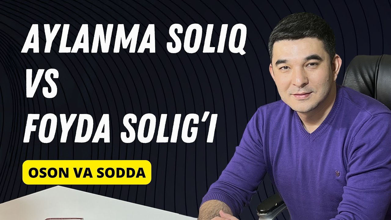Aylanma solig'i vs Foyda solig'i qaysi biri qulay... Buxgalteriya darslari. oson sodda buxgalteriya