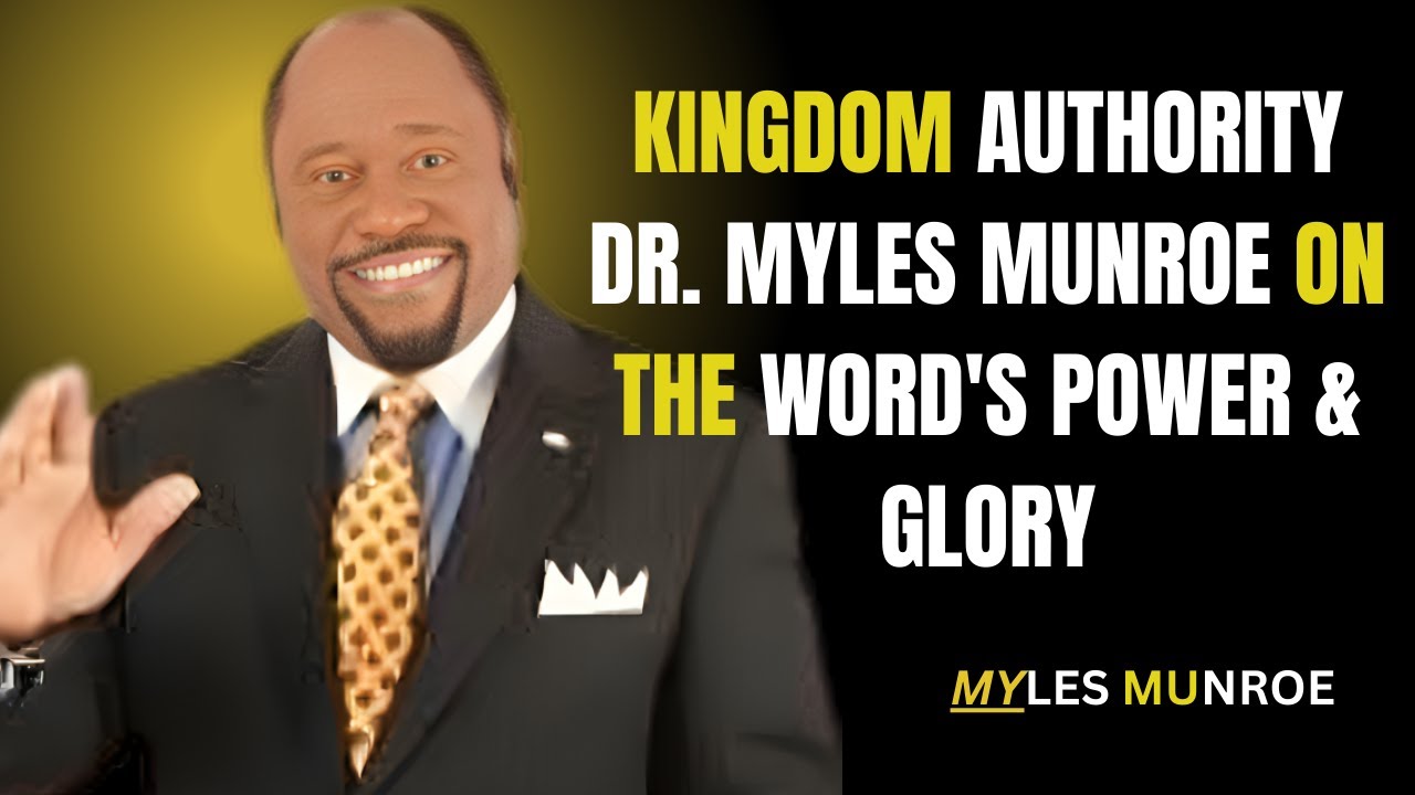 Kingdom Authority: Dr. Myles Munroe On The Word's Power & Glory