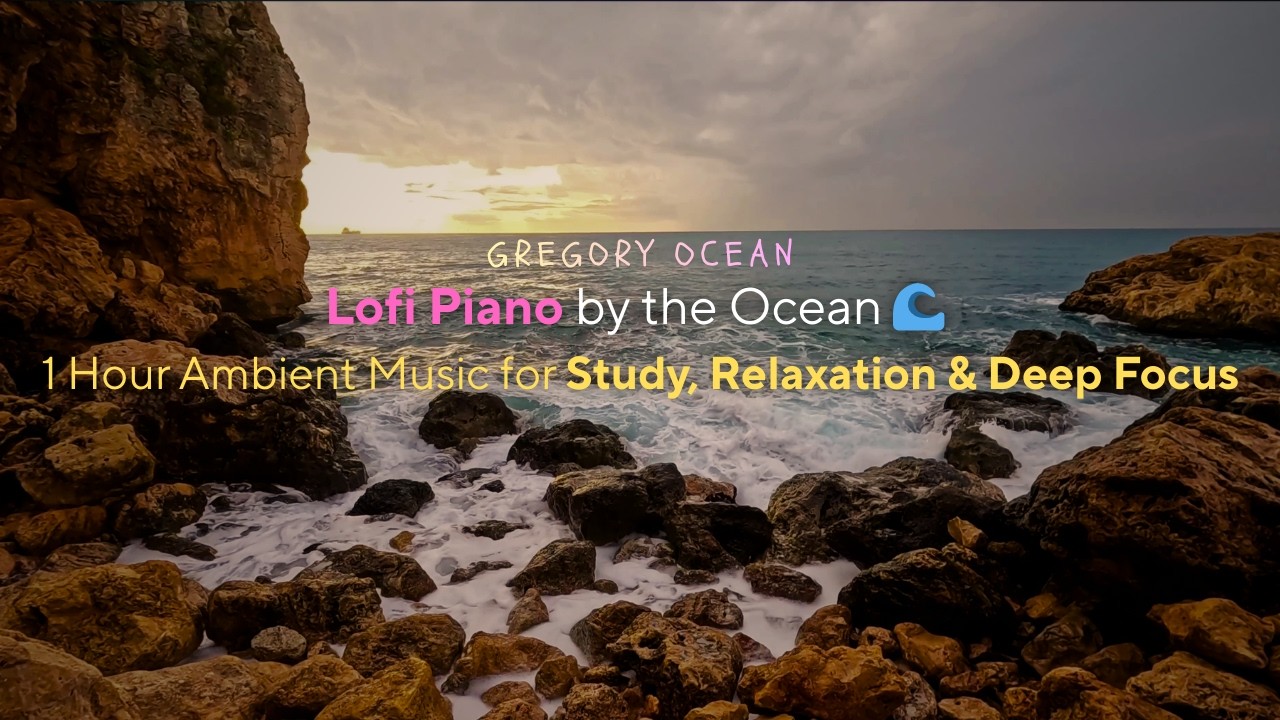 Lofi Piano by the Ocean 🌅 | 1 Hour Ambient Music for Study, Relaxation & Deep Focus