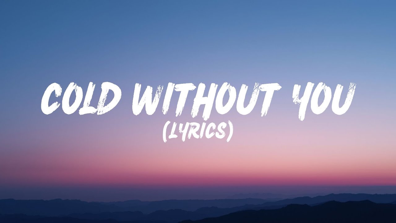 Cold Without You (Lyrics)