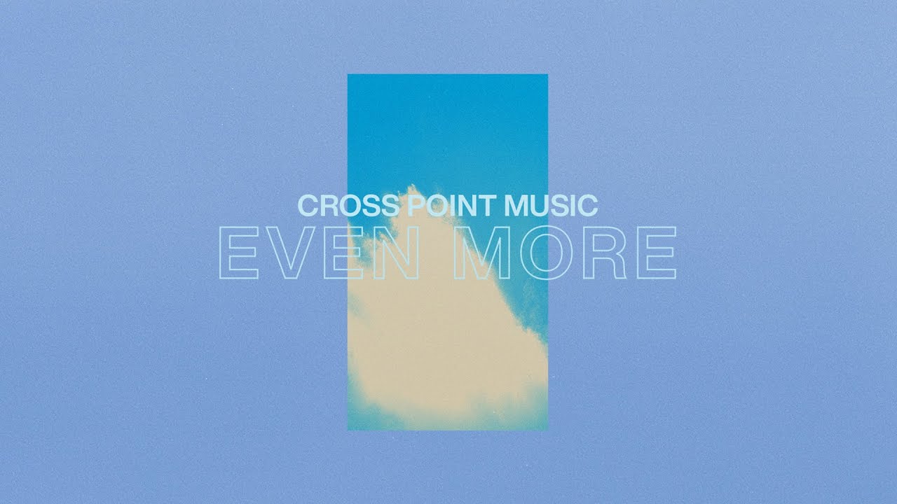 Cross Point Music | &ldquo;Even More&rdquo; (Official Lyric Video)