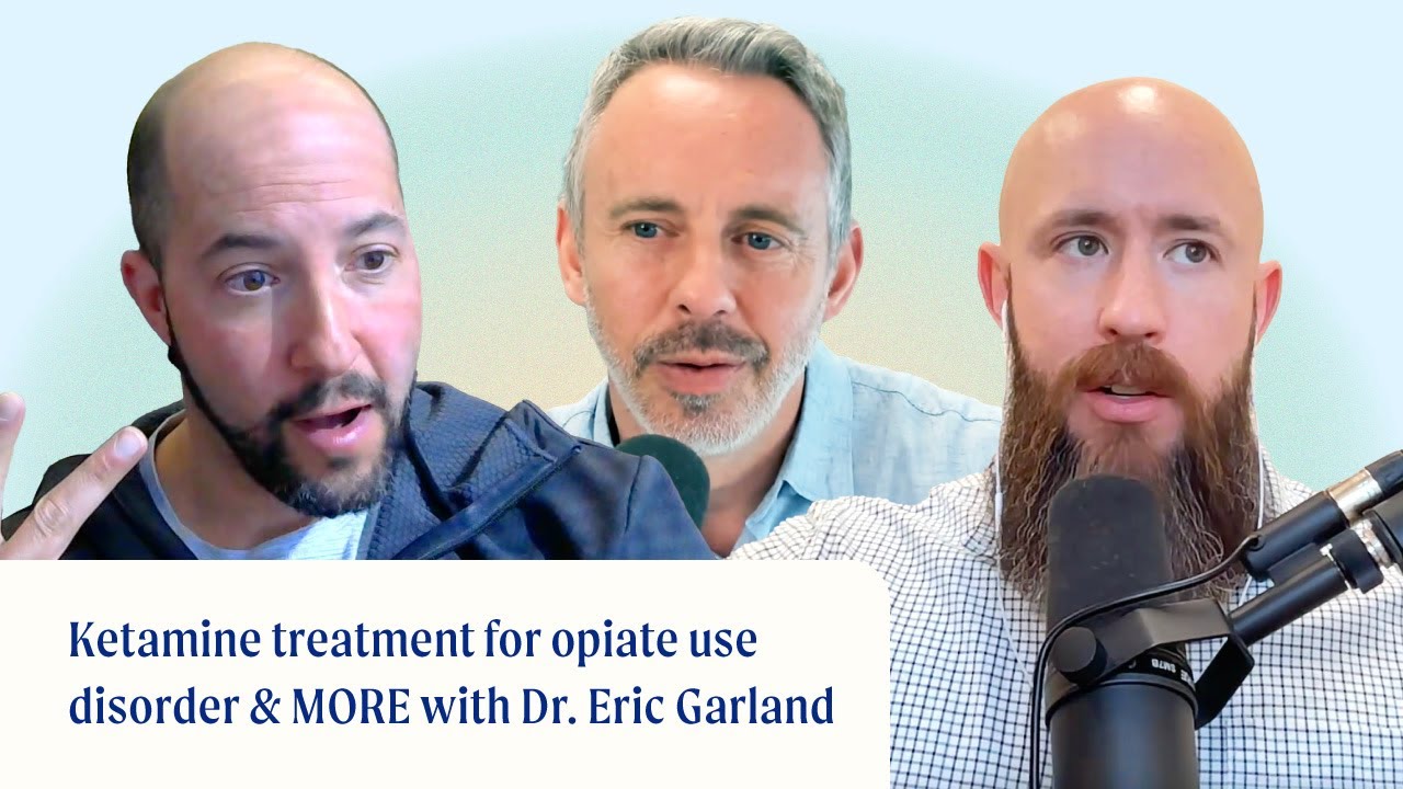 Ketamine treatment for opioid use disorder & MORE with Dr. Eric Garland