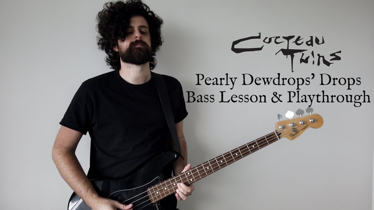 Pearly Dewdrops' Drops: The clever artistry of Cocteau Twins Bass Lines - Bass Lesson & Cover