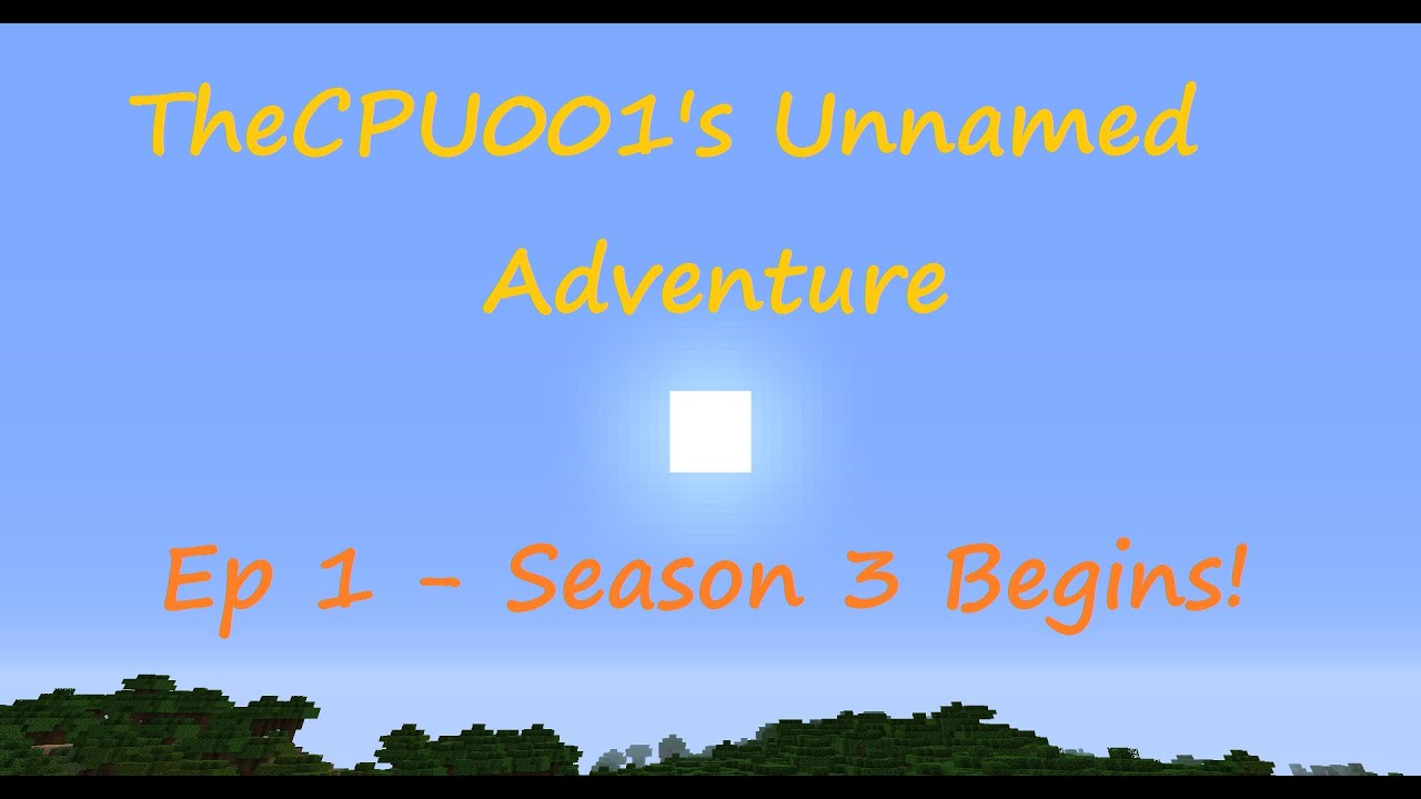 TheCPU001's Unnamed Adventure S3 E1 - Season 3 Begins!